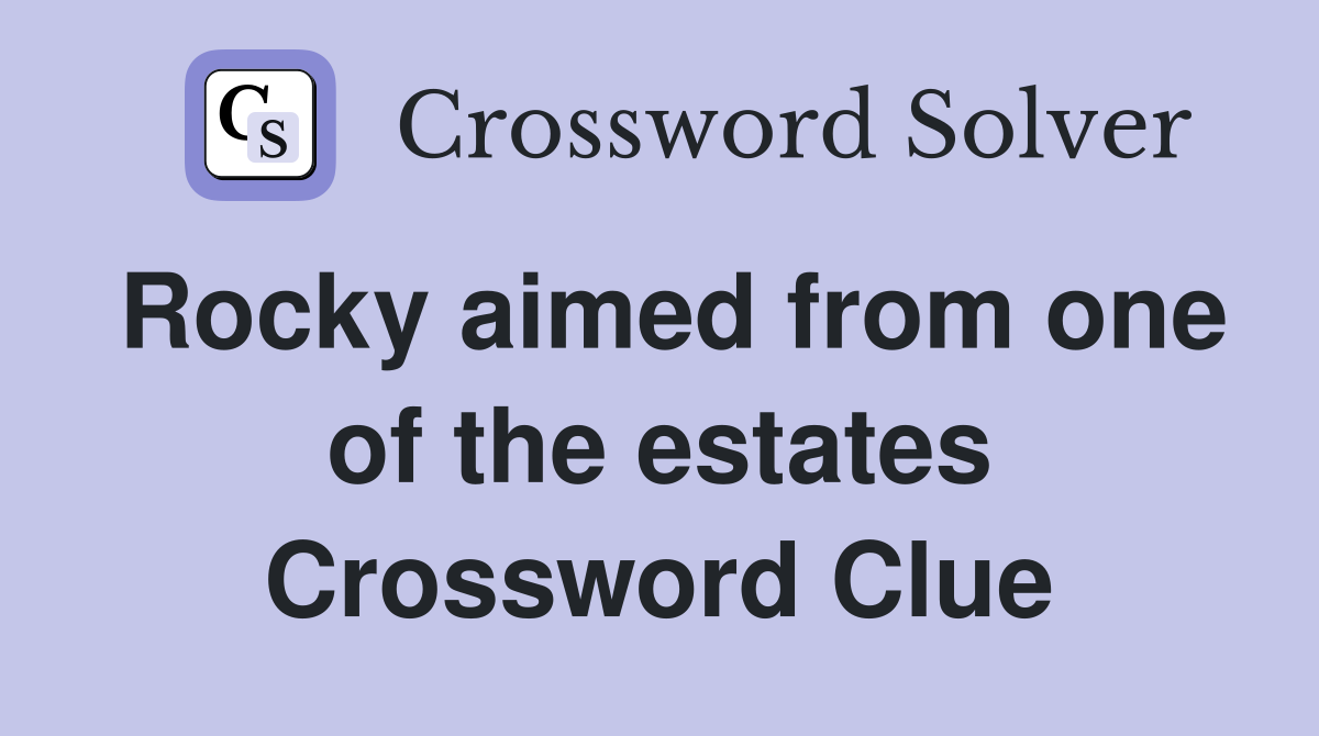 Rocky aimed from one of the estates Crossword Clue