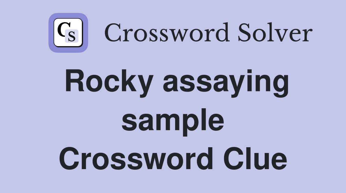 Rocky assaying sample Crossword Clue