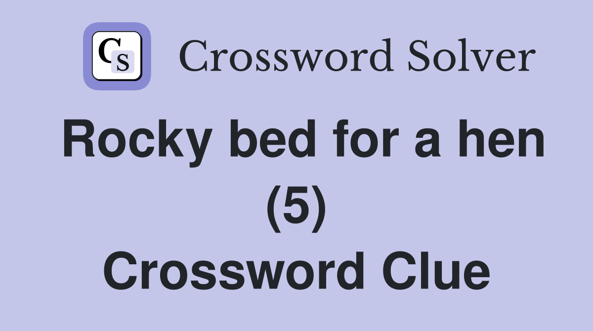 Rocky bed for a hen (5) Crossword Clue
