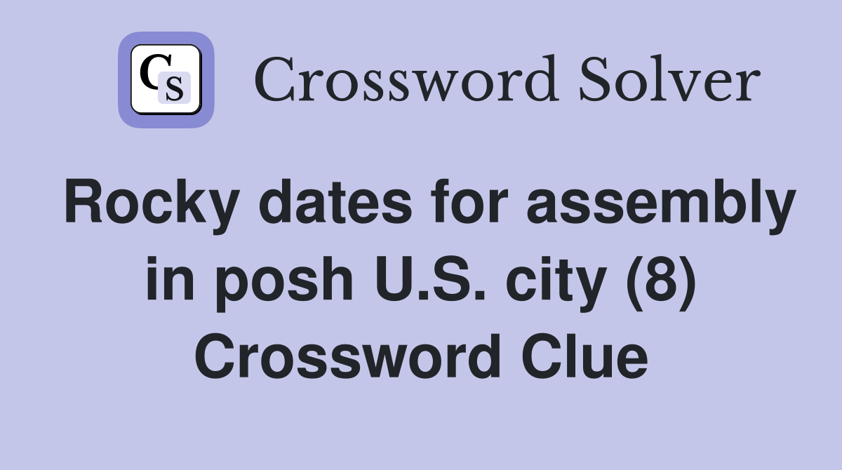 Rocky dates for assembly in posh U.S. city (8) Crossword Clue