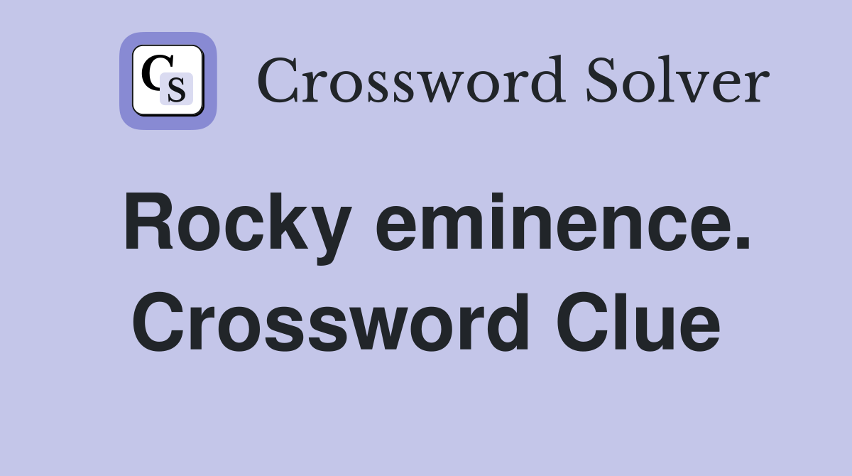Rocky eminence. Crossword Clue