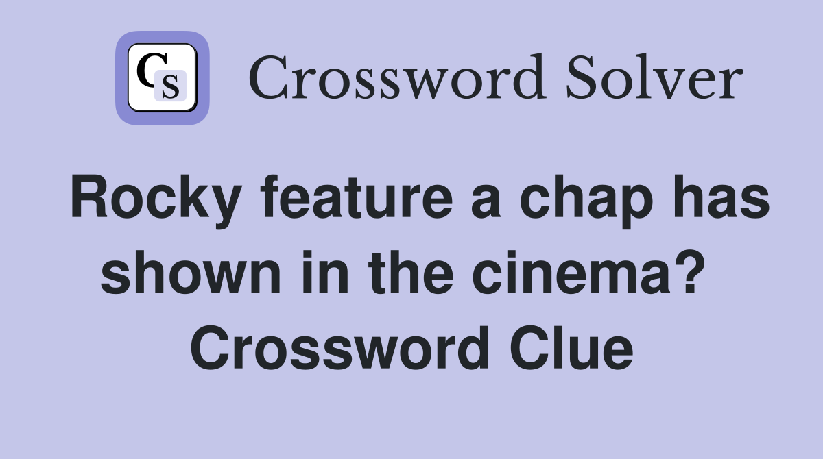 Rocky feature a chap has shown in the cinema?  Crossword Clue