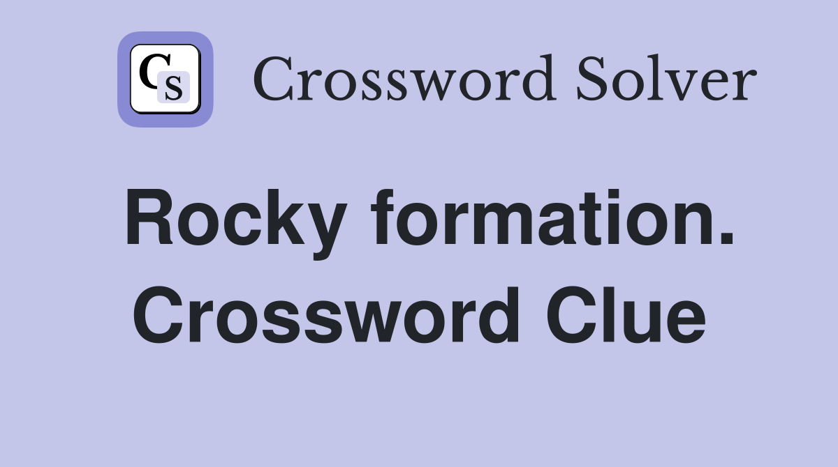 Rocky formation. Crossword Clue