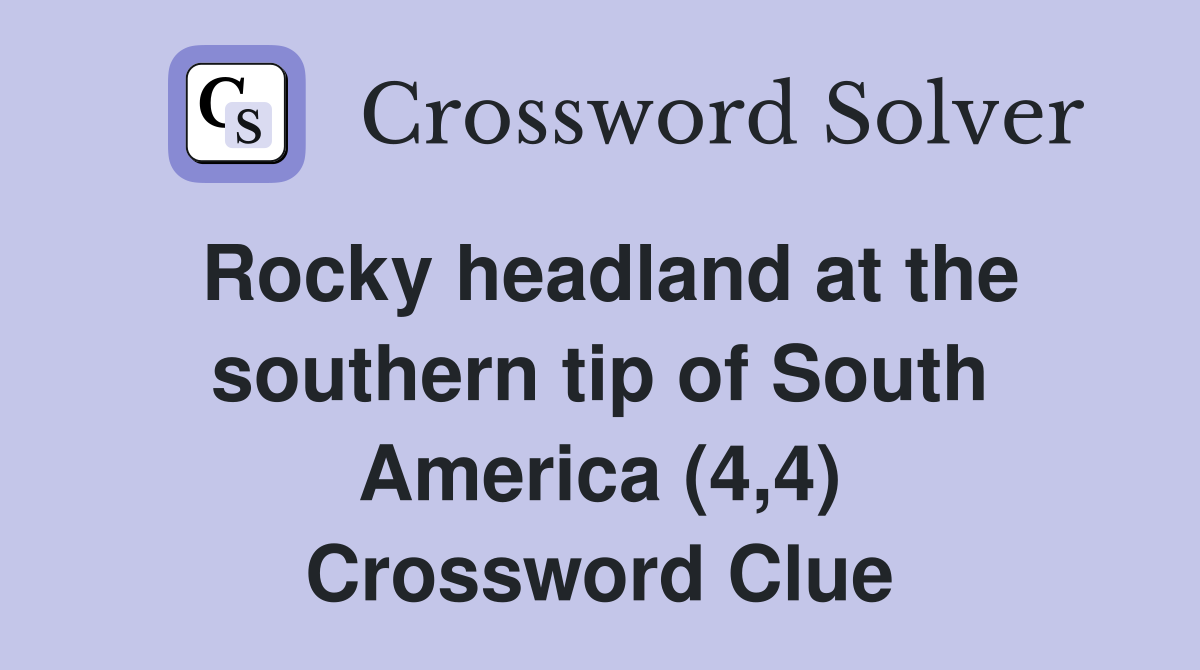 Rocky headland at the southern tip of South America (4,4) Crossword Clue