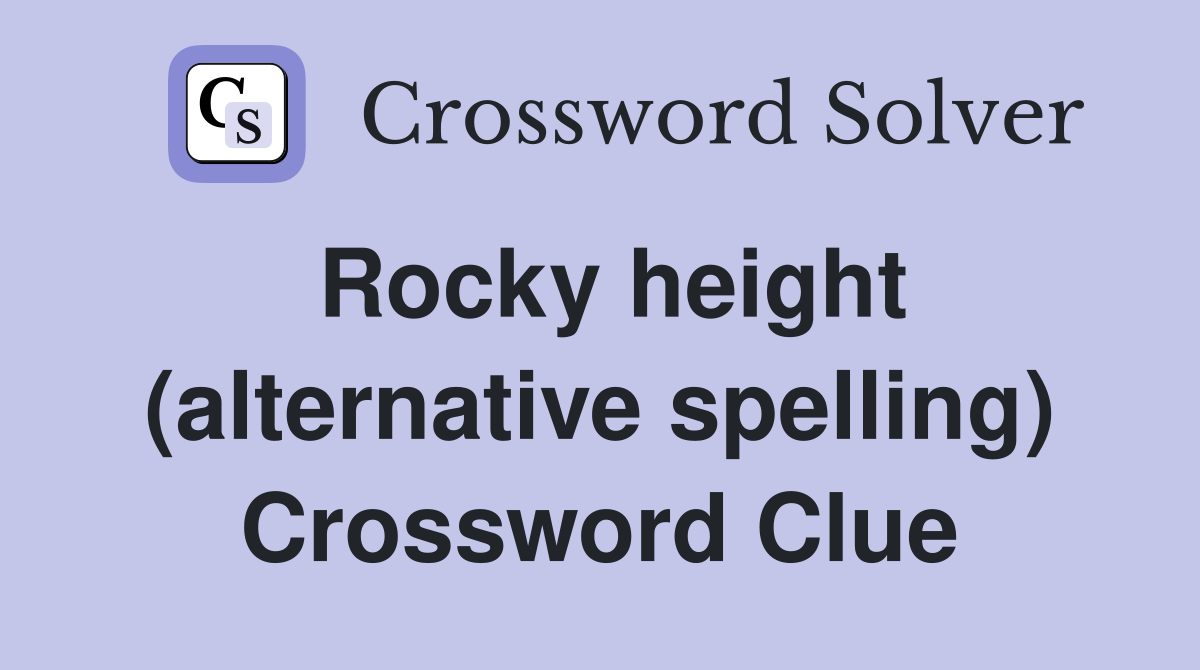 Rocky height (alternative spelling) Crossword Clue