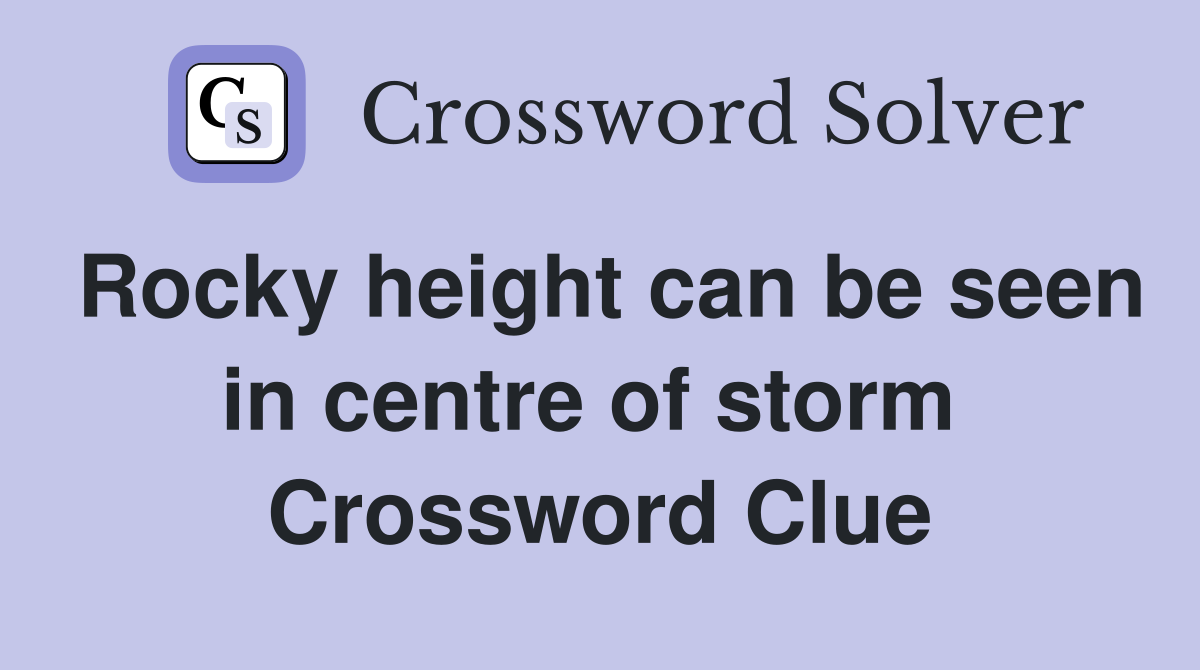 Rocky height can be seen in centre of storm  Crossword Clue