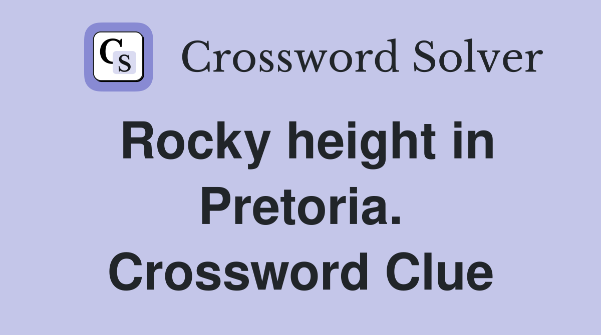 Rocky height in Pretoria. Crossword Clue