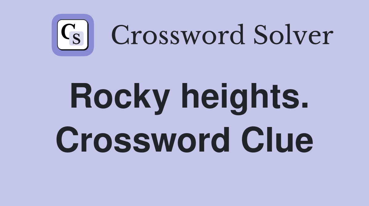 Rocky heights. Crossword Clue