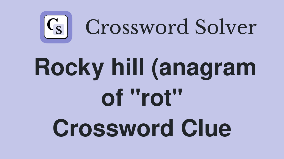 Rocky hill (anagram of quot rot quot ) Crossword Clue Answers Crossword Solver Rocky hill (anagram of quot rot quot ) Crossword Clue Answers Crossword Solver