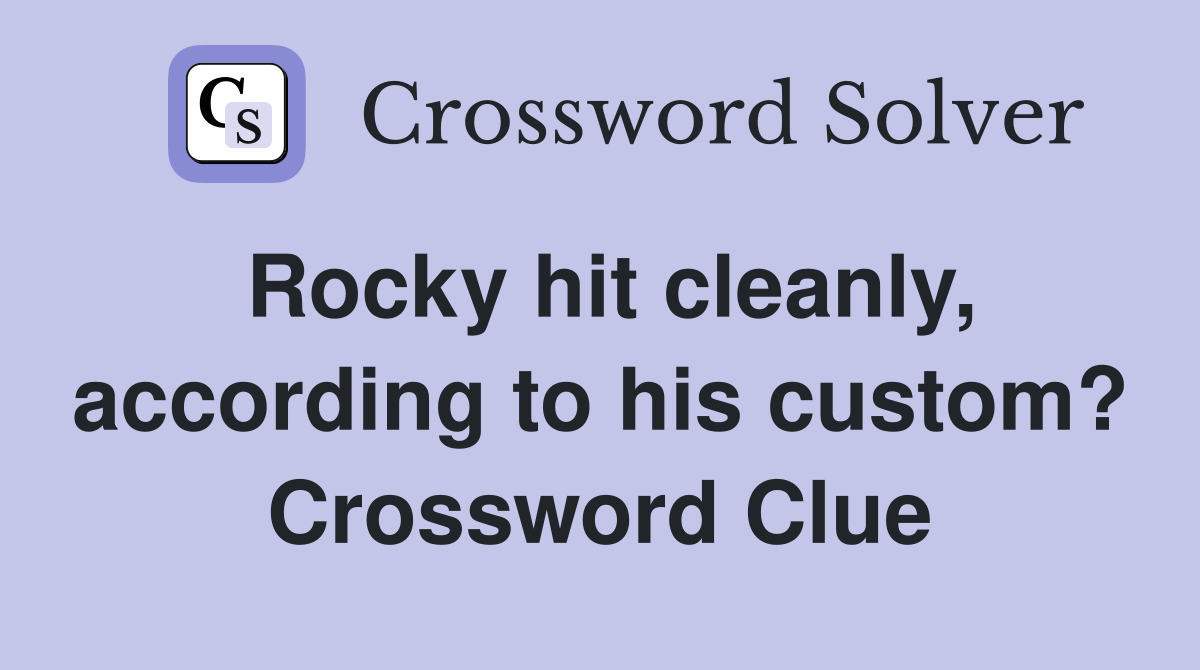 Rocky hit cleanly, according to his custom? Crossword Clue