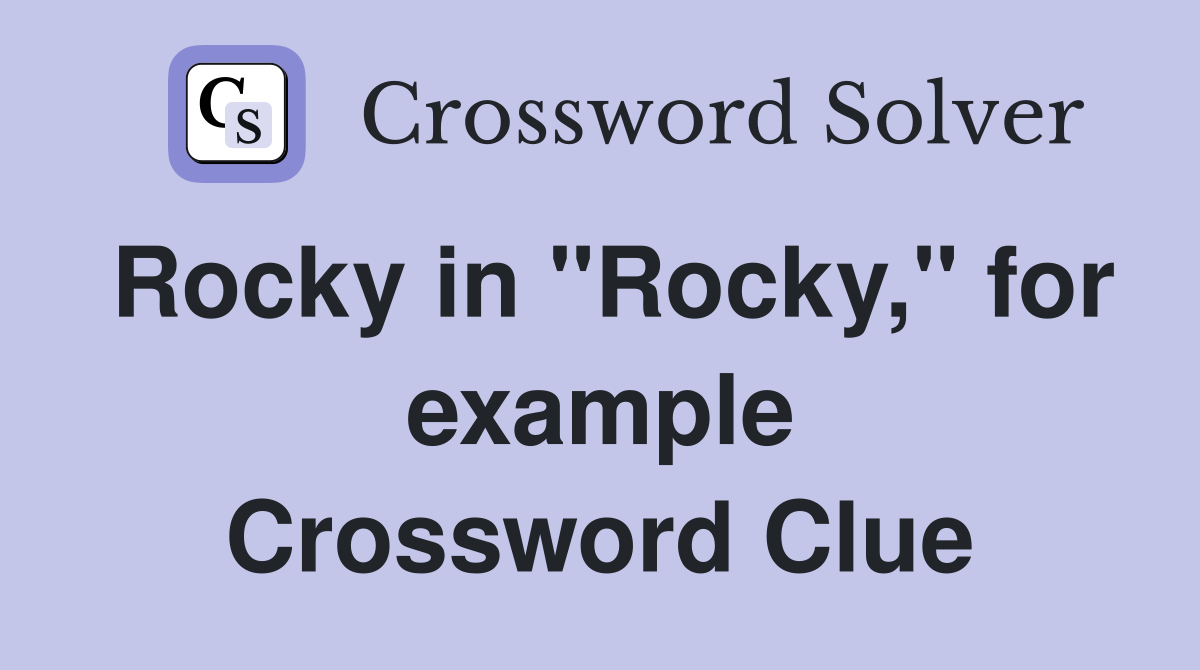 Rocky in "Rocky," for example Crossword Clue