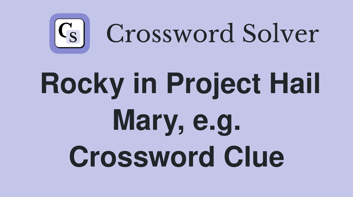 Rocky in Project Hail Mary, e.g. Crossword Clue