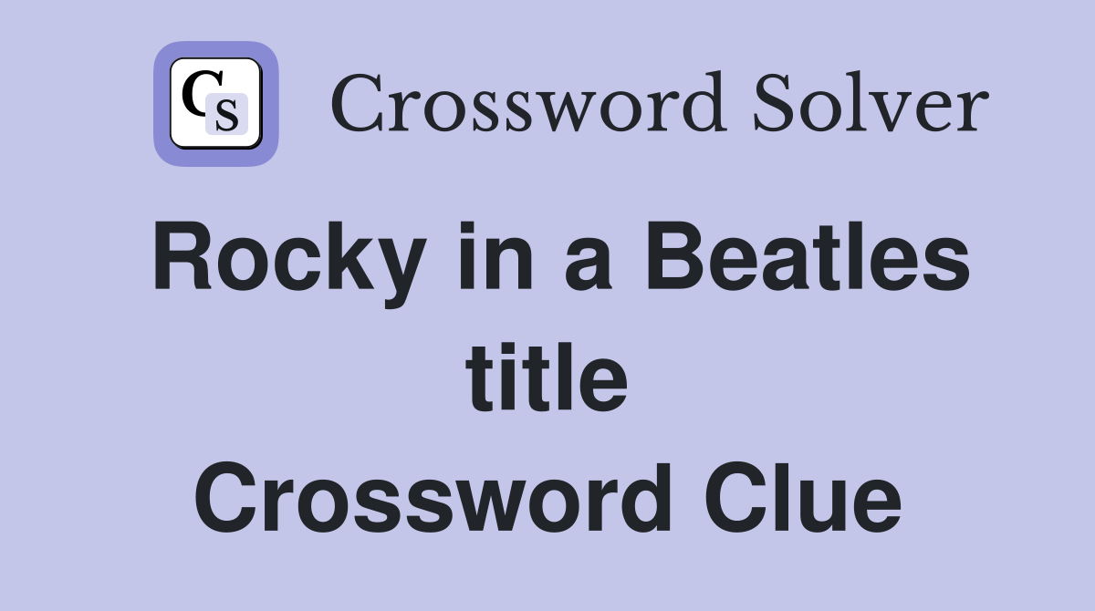 Rocky in a Beatles title Crossword Clue