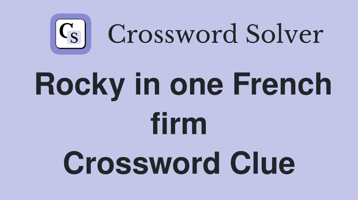 Rocky in one French firm Crossword Clue