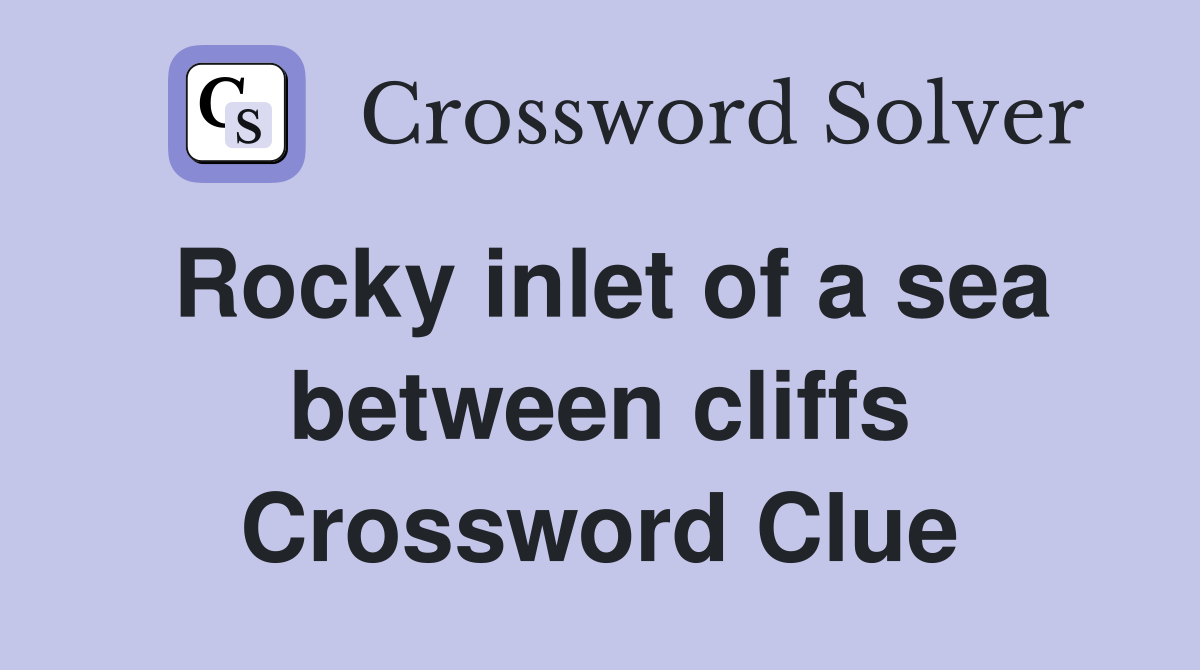 Rocky inlet of a sea between cliffs Crossword Clue