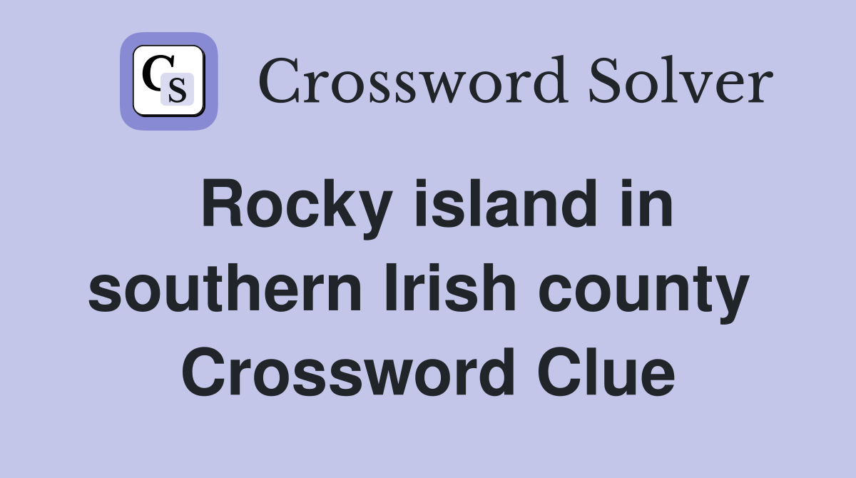 Rocky island in southern Irish county  Crossword Clue