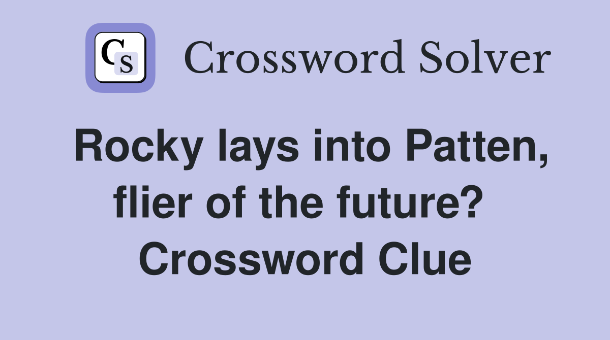 Rocky lays into Patten, flier of the future?  Crossword Clue