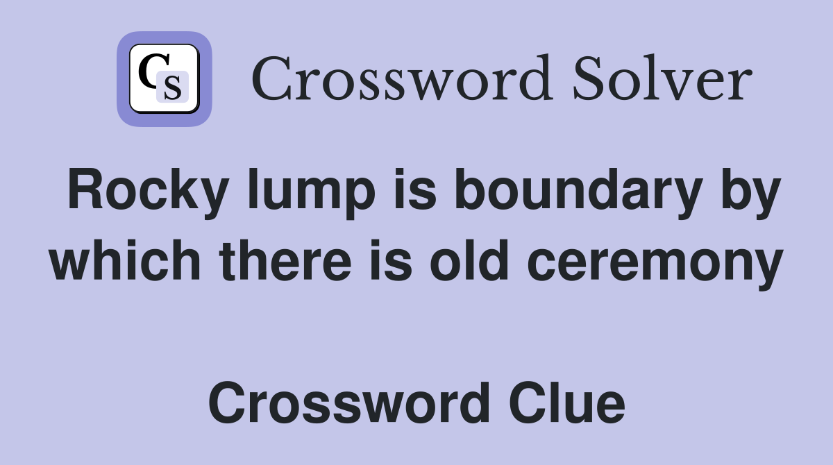 Rocky lump is boundary by which there is old ceremony  Crossword Clue