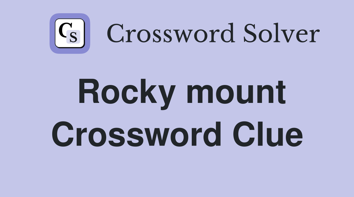 Rocky mount Crossword Clue