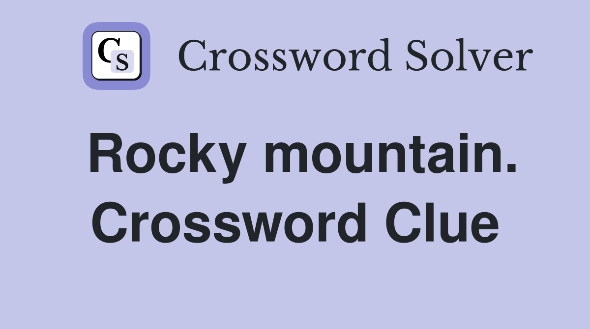 Rocky mountain. Crossword Clue