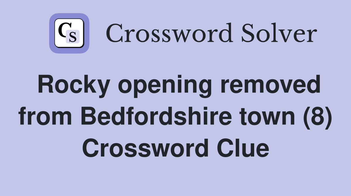 Rocky opening removed from Bedfordshire town (8) Crossword Clue