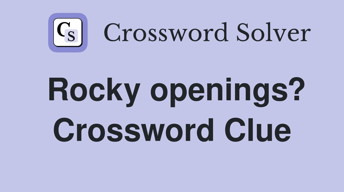 Rocky openings? Crossword Clue