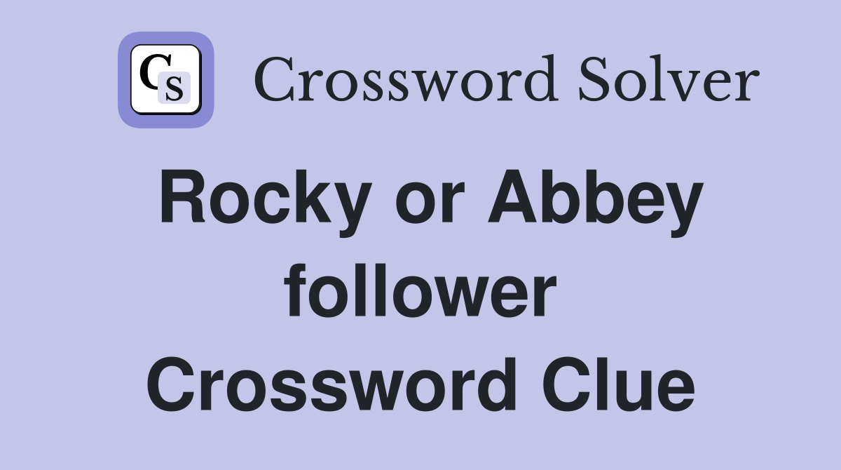 Rocky or Abbey follower Crossword Clue