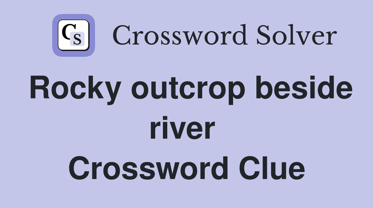 Rocky outcrop beside river  Crossword Clue