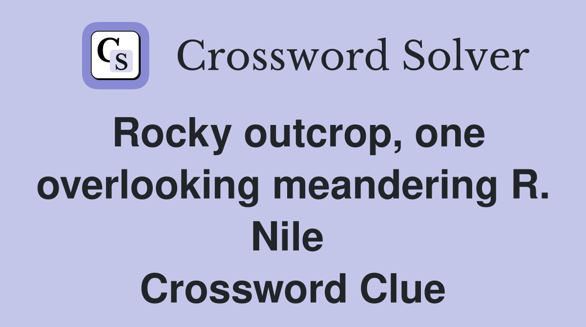 Rocky outcrop, one overlooking meandering R. Nile  Crossword Clue