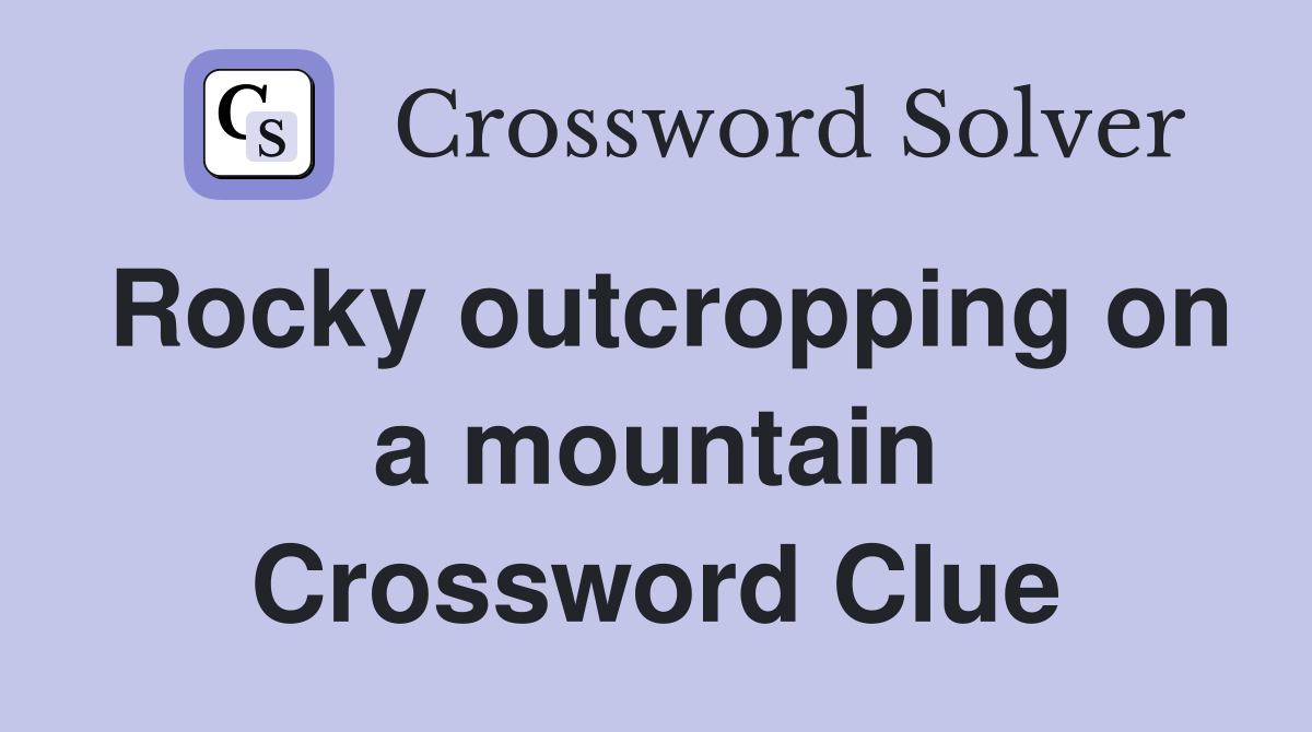 Rocky outcropping on a mountain Crossword Clue