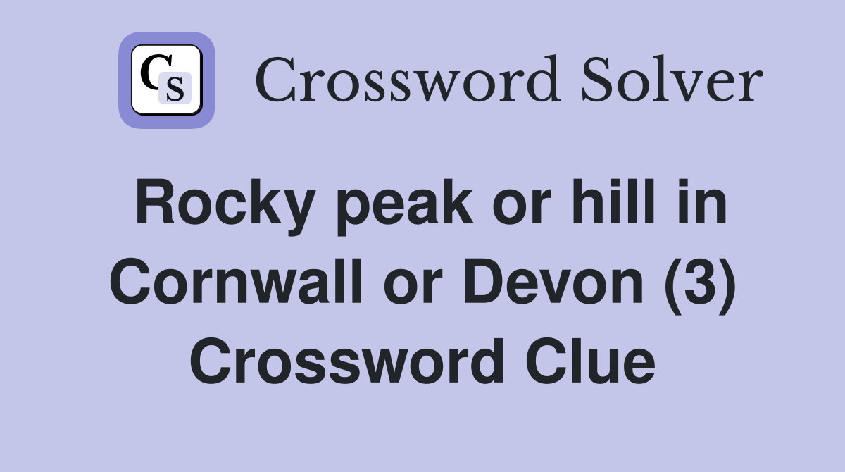 Rocky peak or hill in Cornwall or Devon (3) Crossword Clue