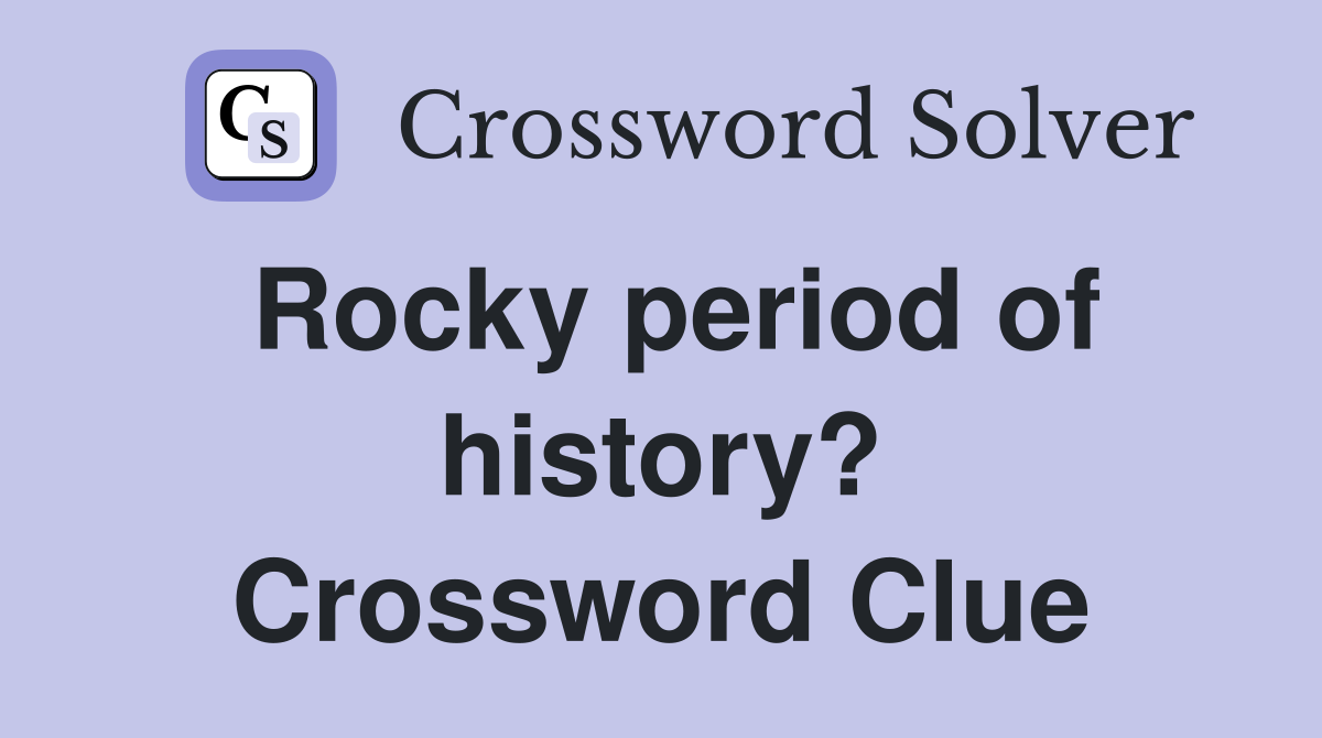 Rocky period of history? Crossword Clue