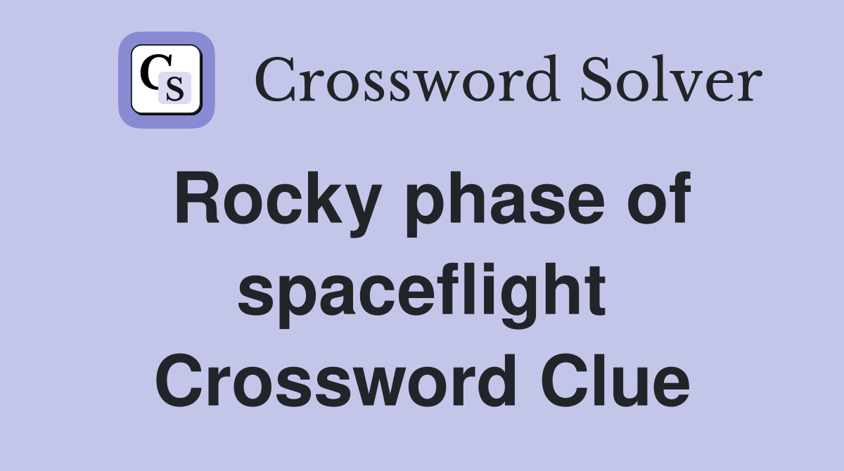 Rocky phase of spaceflight Crossword Clue