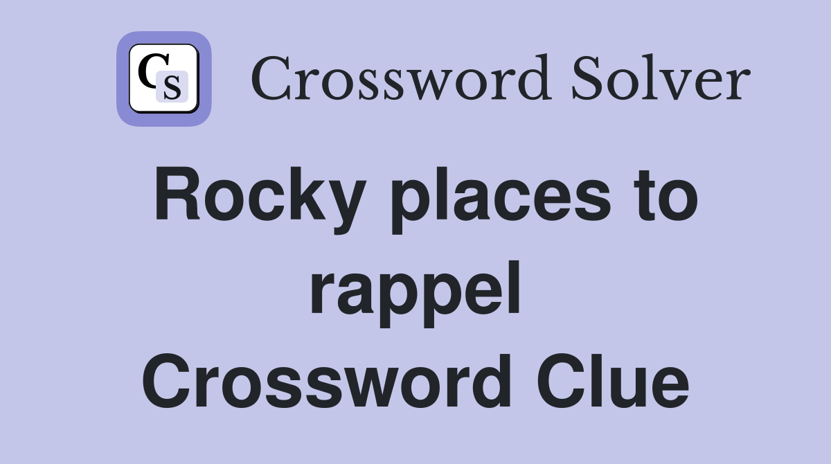 Rocky places to rappel Crossword Clue