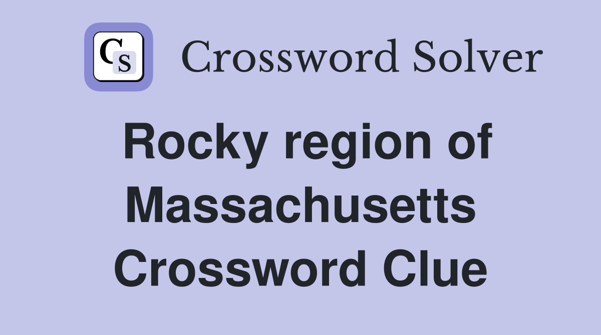 Rocky region of Massachusetts Crossword Clue