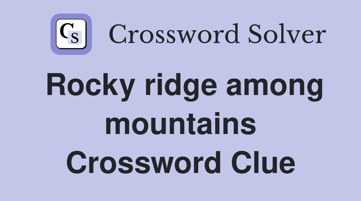 Rocky ridge among mountains Crossword Clue