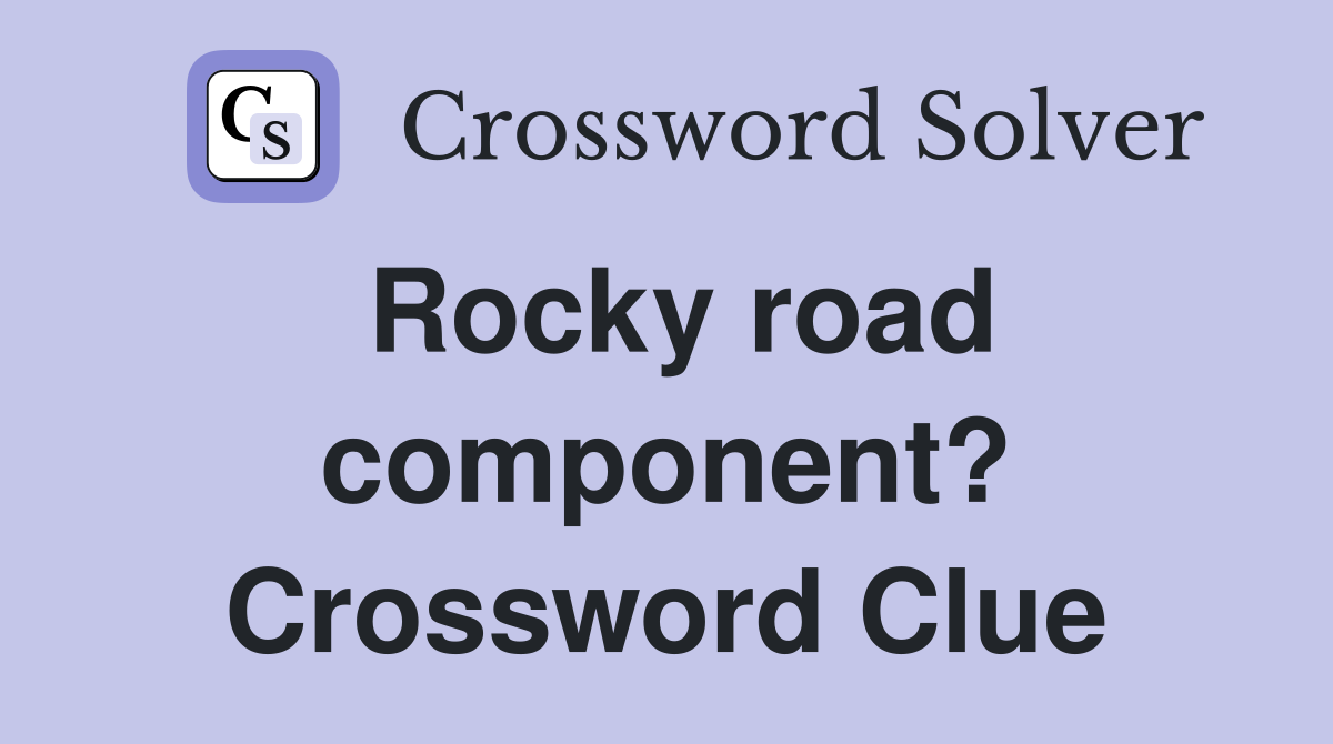 Rocky road component? Crossword Clue