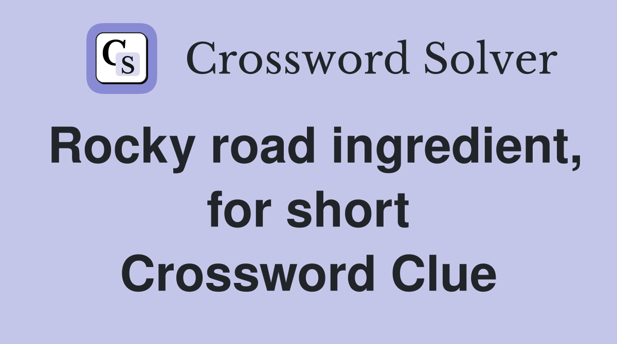 Rocky road ingredient, for short Crossword Clue