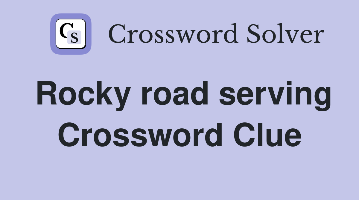 Rocky road serving Crossword Clue