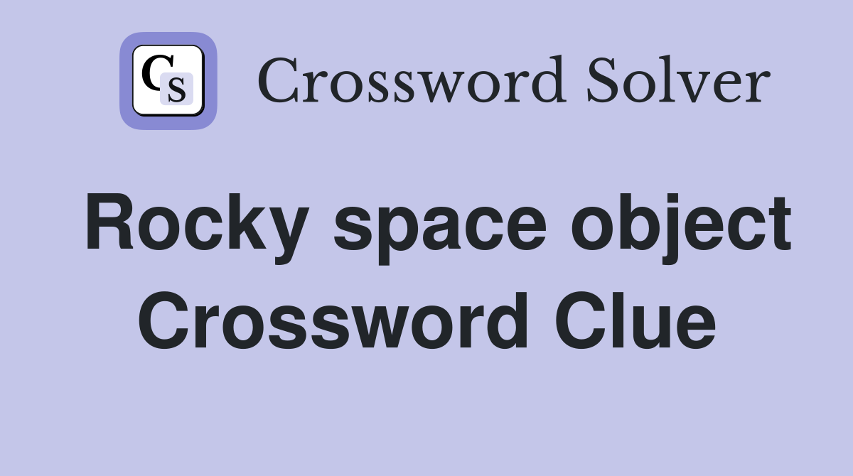 Rocky space object Crossword Clue