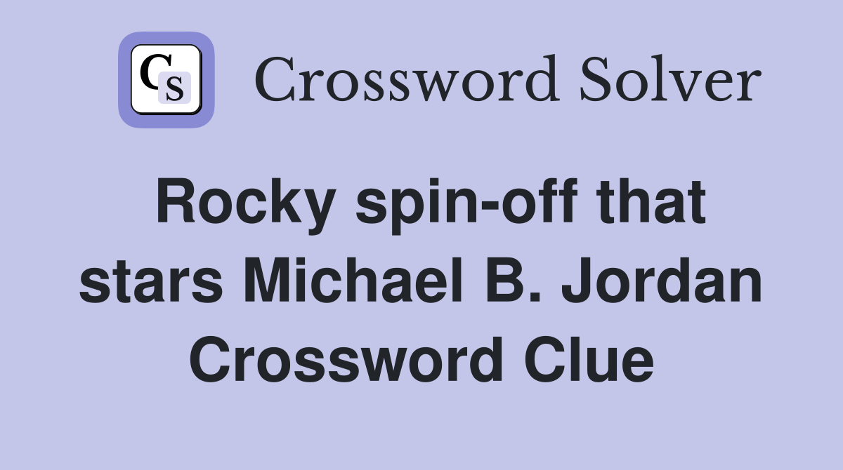 Rocky spin-off that stars Michael B. Jordan Crossword Clue