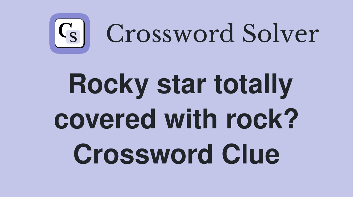 Rocky star totally covered with rock? Crossword Clue