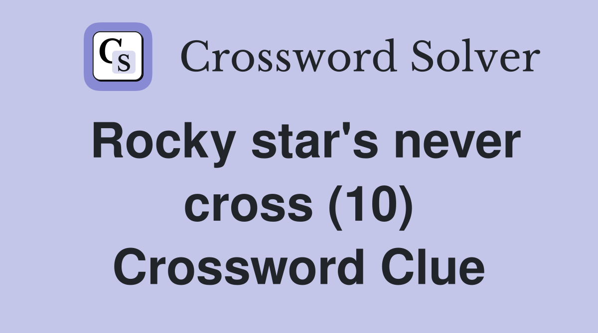 Rocky star's never cross (10) Crossword Clue