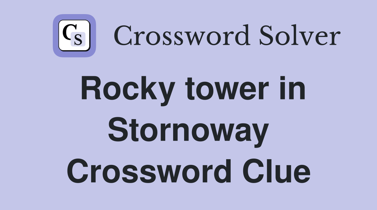 Rocky tower in Stornoway Crossword Clue