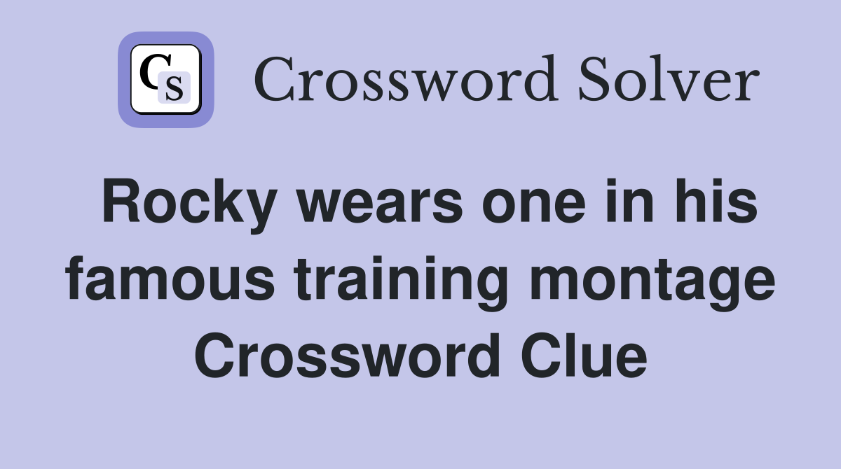 Rocky wears one in his famous training montage Crossword Clue