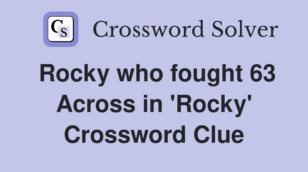 Rocky who fought 63 Across in 'Rocky' Crossword Clue