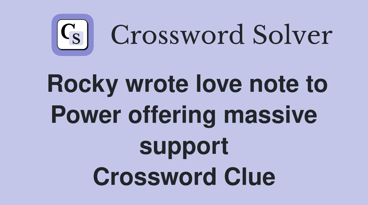 Rocky wrote love note to Power offering massive support Crossword Clue