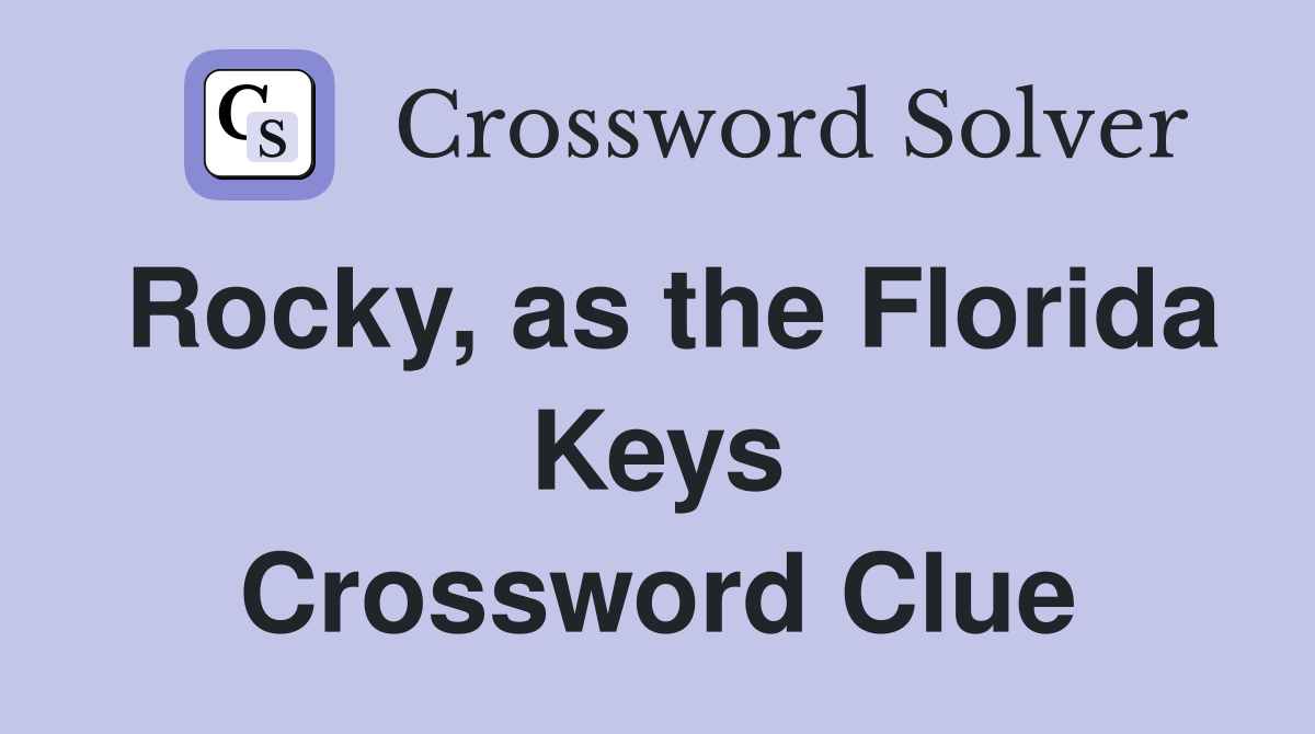 Rocky, as the Florida Keys Crossword Clue