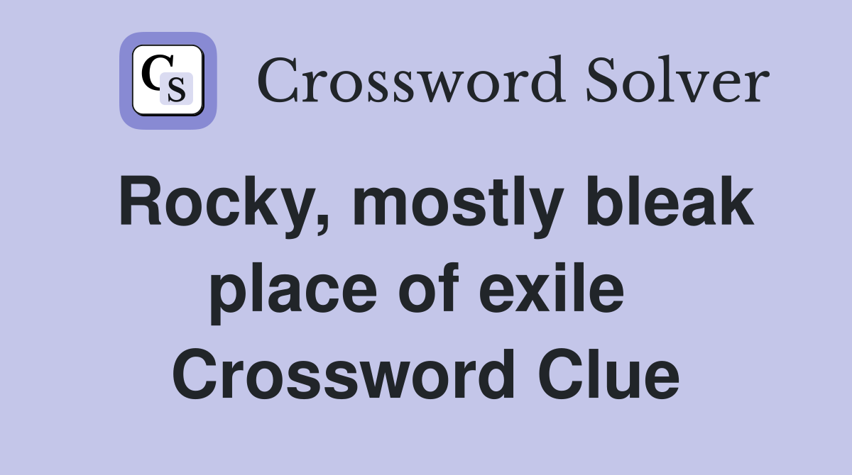Rocky, mostly bleak place of exile  Crossword Clue