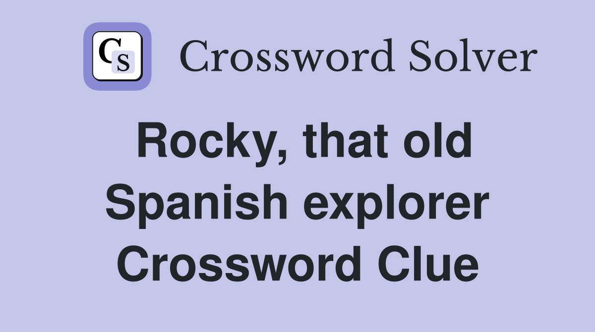 Rocky, that old Spanish explorer Crossword Clue